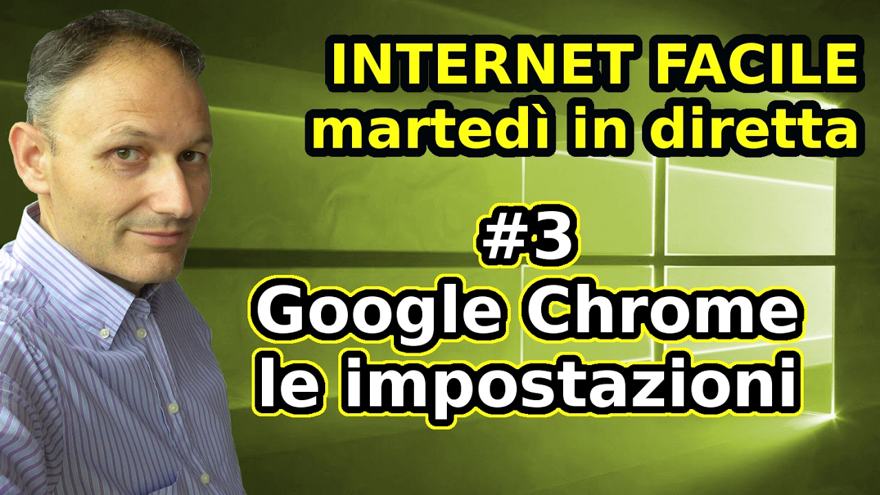 #3 Google Chrome impostazioni principali - Internet Facile - in diretta con Daniele Castelletti