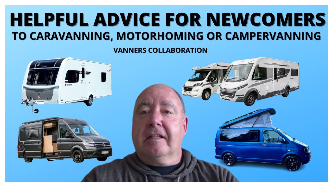 HELPFUL ADVICE for NEWCOMERS to CARAVANNING, MOTORHOMING or CAMPERVANNING - Vanners Collaboration