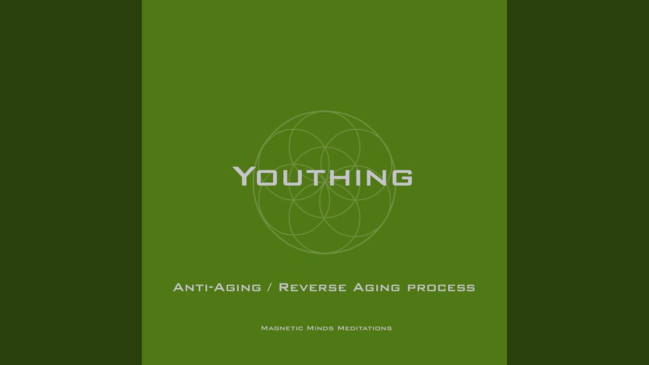 Youthing (Anti-Aging, Reverse Aging Process)