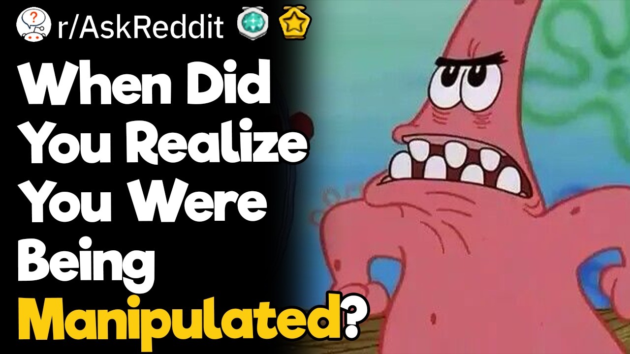 When Did You Realize You Were Being Manipulated?