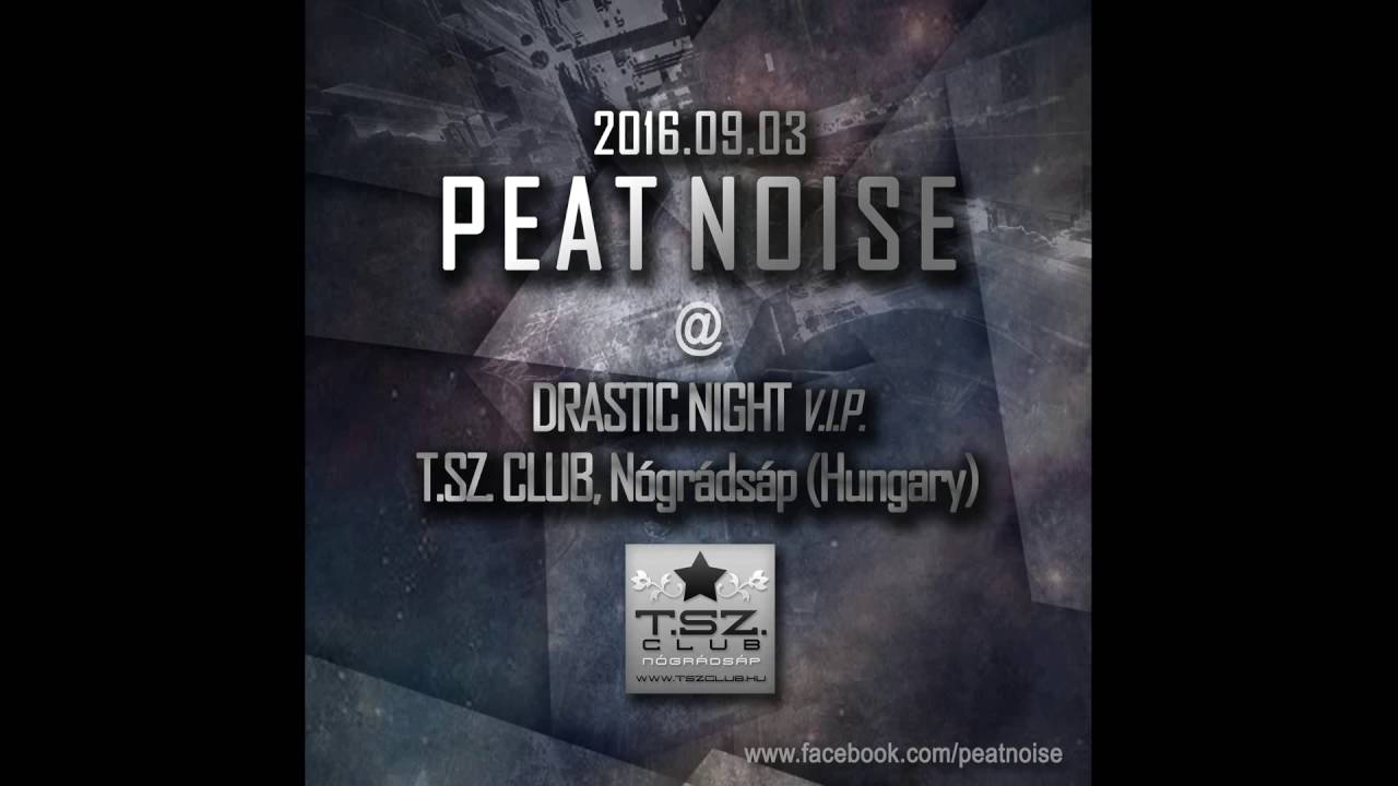 Peat Noise @ DRASTIC NIGHT V.I.P. , T.SZ.Club, Nógrádsáp (Hungary) (03.SEP.2016)