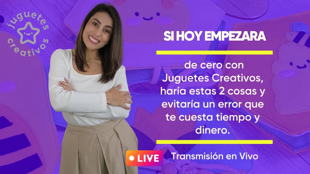 Que haría y que no si empezara HOY con JUGUETES CREATIVOS