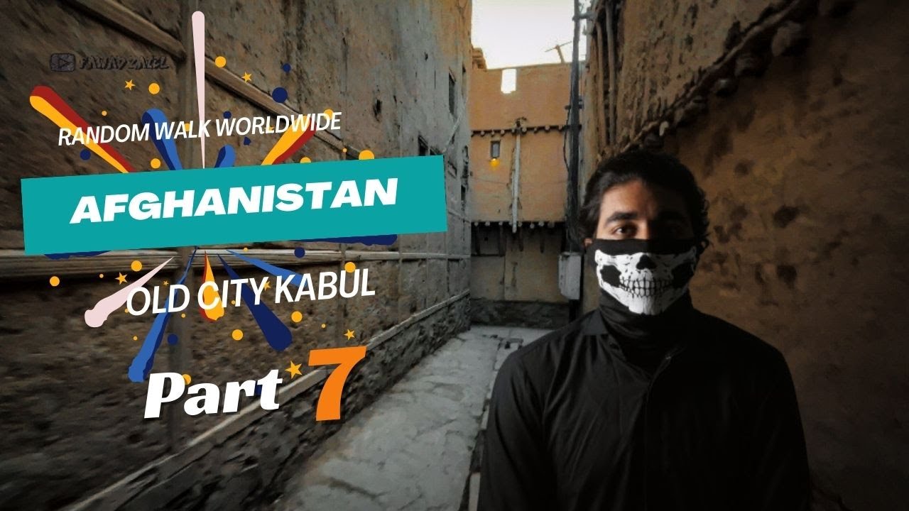 Old City/ Kabul Afghanistan/ Random Walk Wroldwide/ Part 07