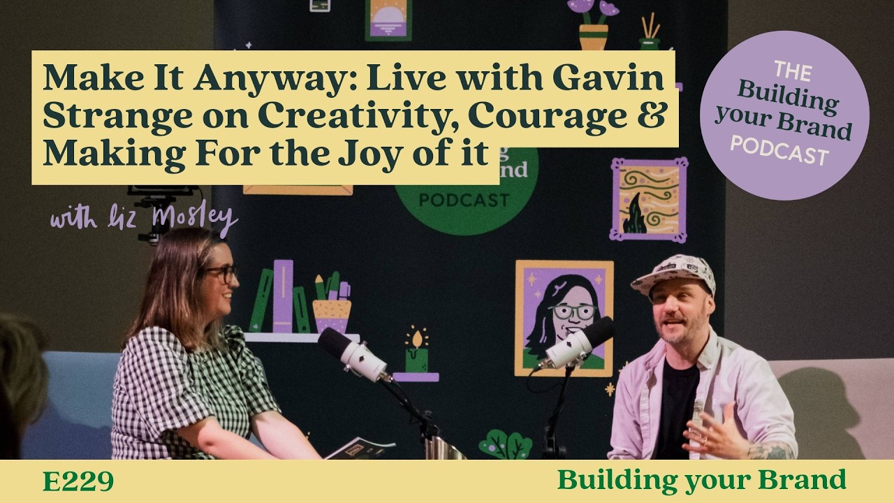 Make It Anyway: Live with Gavin Strange on Creativity, Courage & Making For the Joy of it