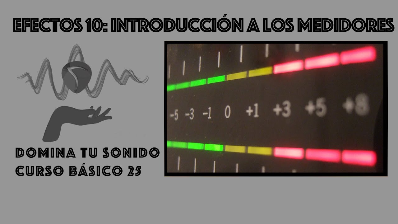 Domina tu sonido - 25 - Efectos 10 - Introducción a los medidores (Meters)