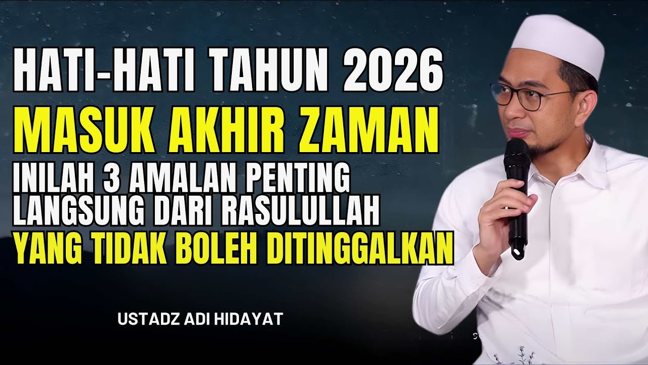 Ceramah Ustadz Adi Hidayat - Akhir Zaman Sudah Dekat? Ini 3 Amalan Nabi yang Sangat Ditekankan | UAH