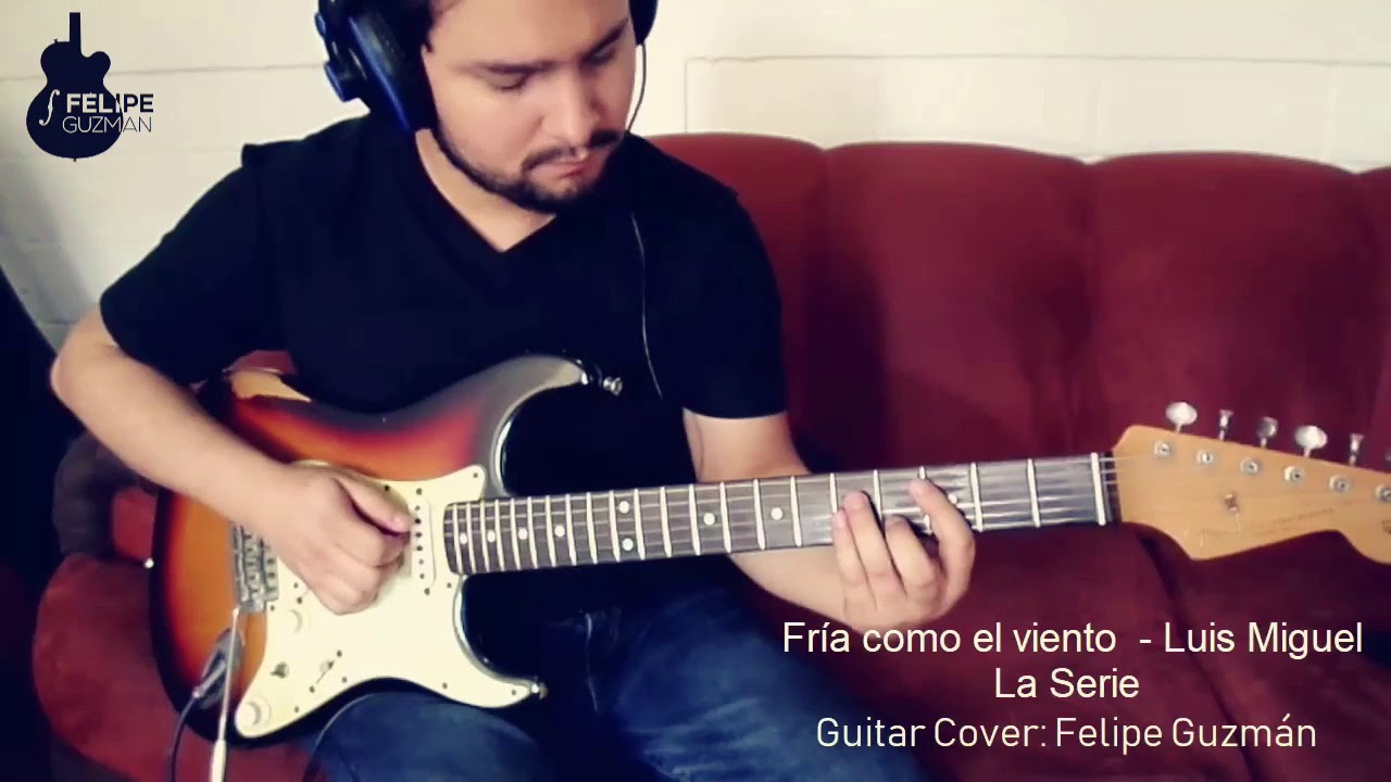 Fría como el Viento - Luis Miguel La Serie - Guitar Cover Felipe Guzman