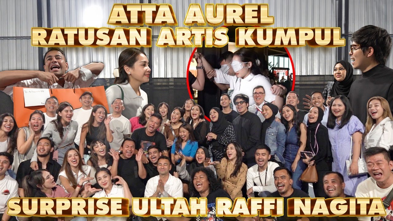 SURPRISE ULTAH RAFFI NAGITA!! ATTA AUREL DAN RATUSAN ARTIS