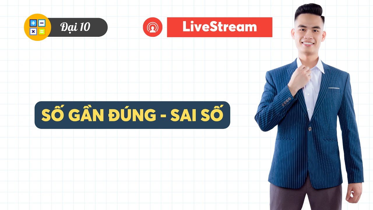 Số gần đúng - Sai số | Thầy Ngọc