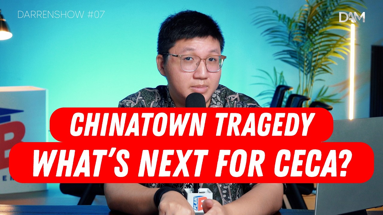 DARRENSHOW #07 : Chinatown tragedy exposes massive tensions: What’s next for CECA?