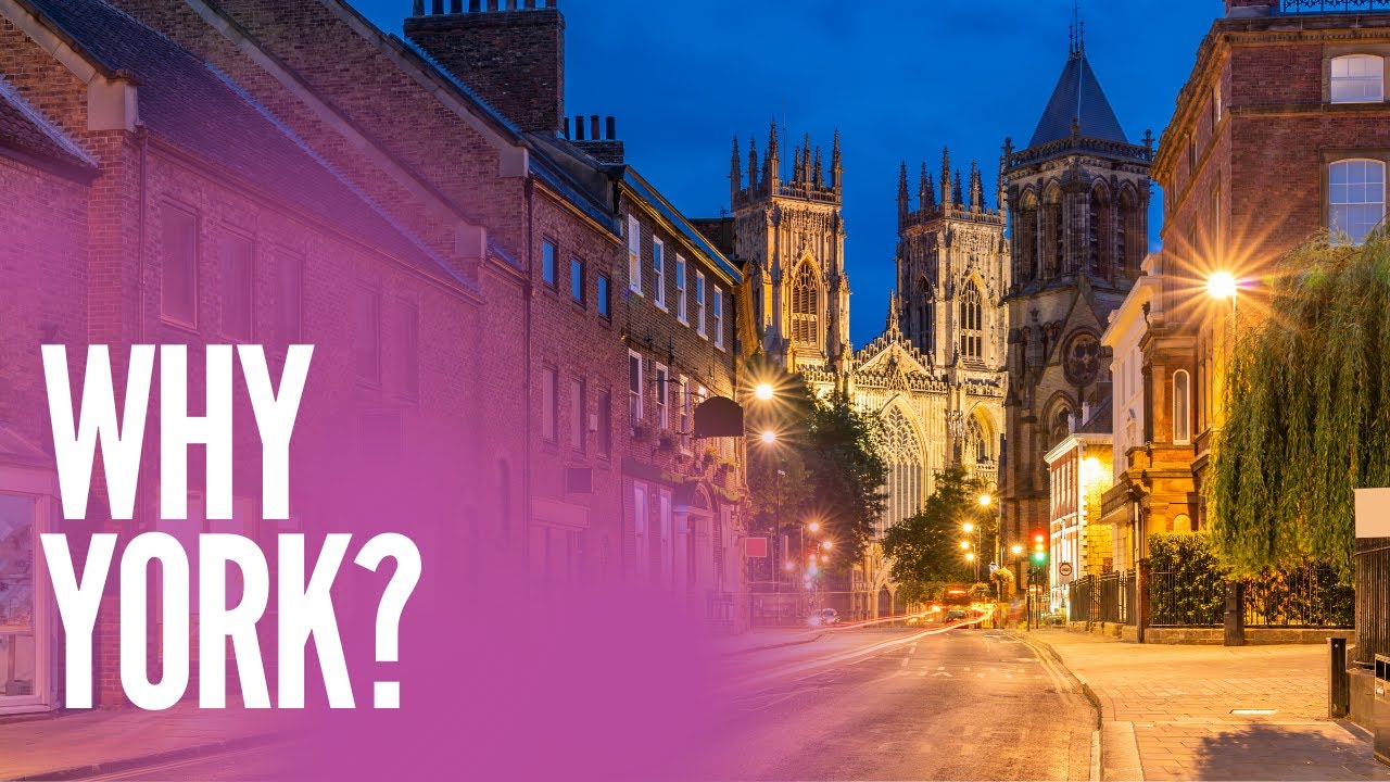 Why did we choose York?
