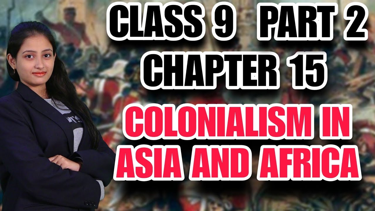 CLASS 9 | CHAPTER 15 | PART 2| COLONIALISM IN ASIA & AFRICA|EUROPEAN COLONIALISM IN ASIA