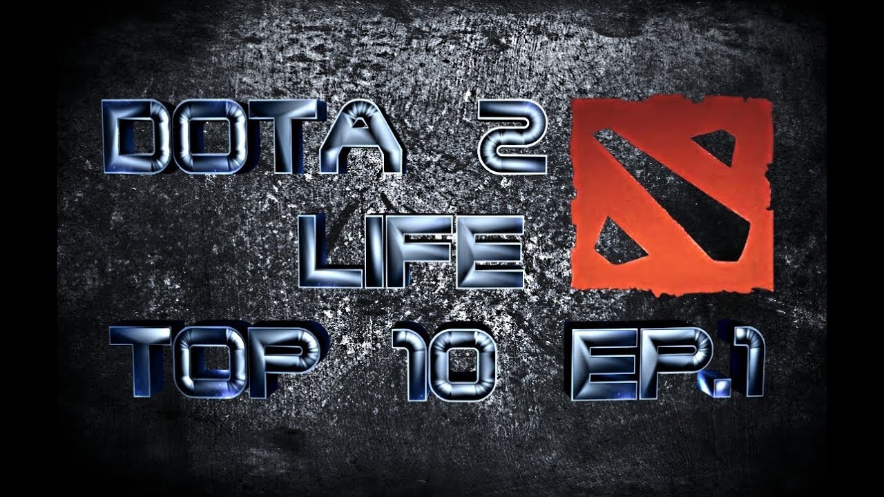 Dota 2 Life TOP10 Weekly Ep.1