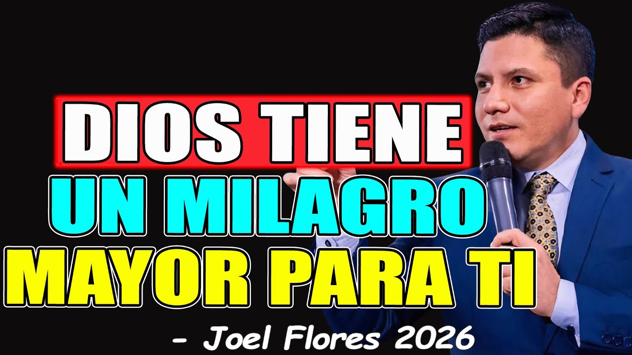 DIOS TIENE UN MILAGRO MAYOR PARA TI - Joel Flores 2026