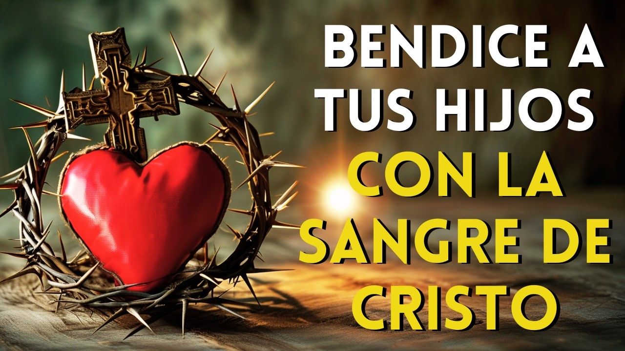 🩸 PODEROSA ORACIÓN a la SANGRE de CRISTO para BENDECIR a TUS HIJOS 🙏