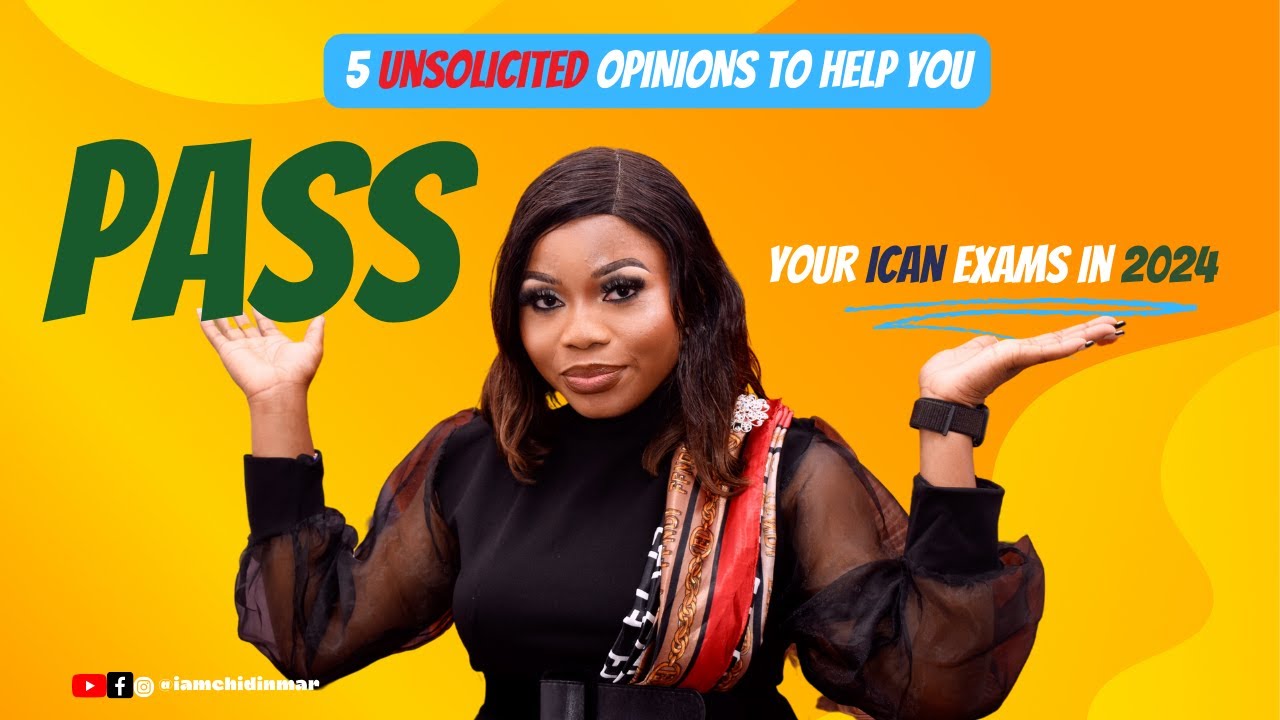 5 unsolicited opinions to help you pass your ICAN exams in 2024