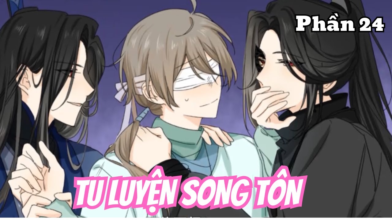 Tu Luyện Song Tôn (BL) | Phần 24 | Thỏ Review