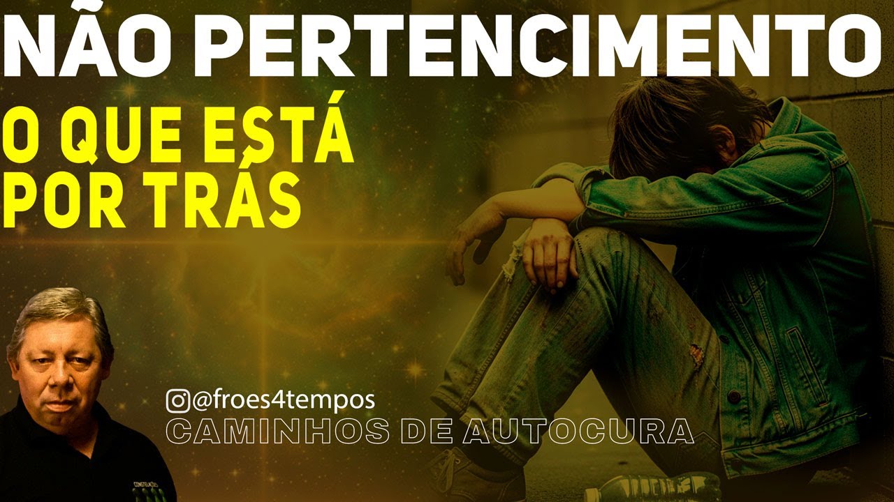 NÃO PERTENCIMENTO - O QUE HÁ POR TRÁS  