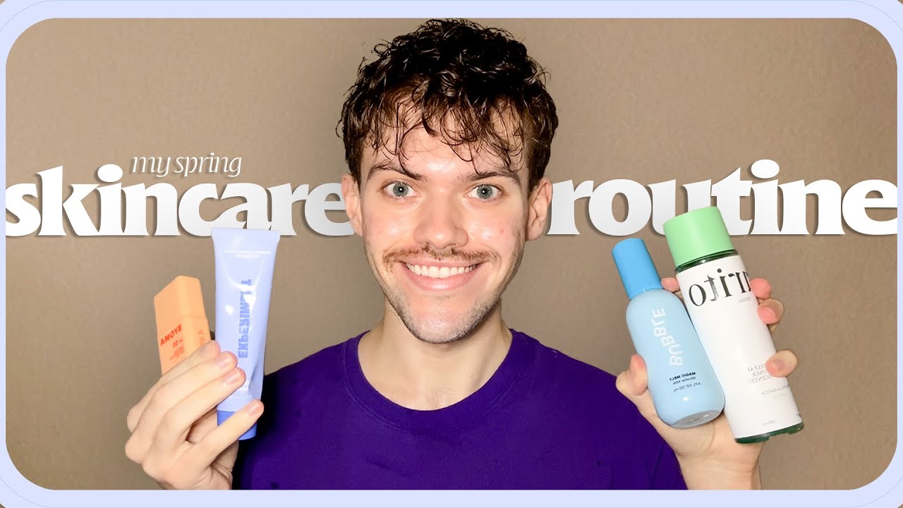 my full spring skincare routine