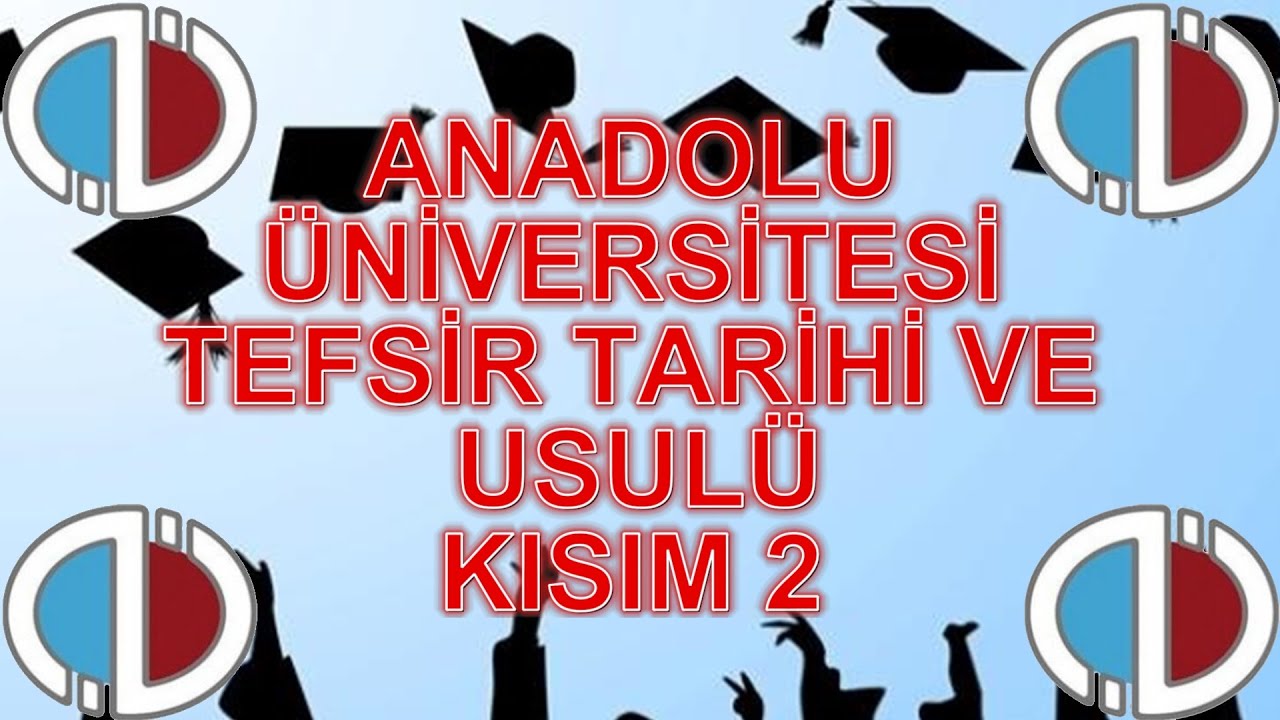 TEFSİR TARİHİ VE USULÜ  KISIM 2  - ÇIKMIŞ SESLİ SORULARI - ANADOLU ÜNİVERSİTESİ