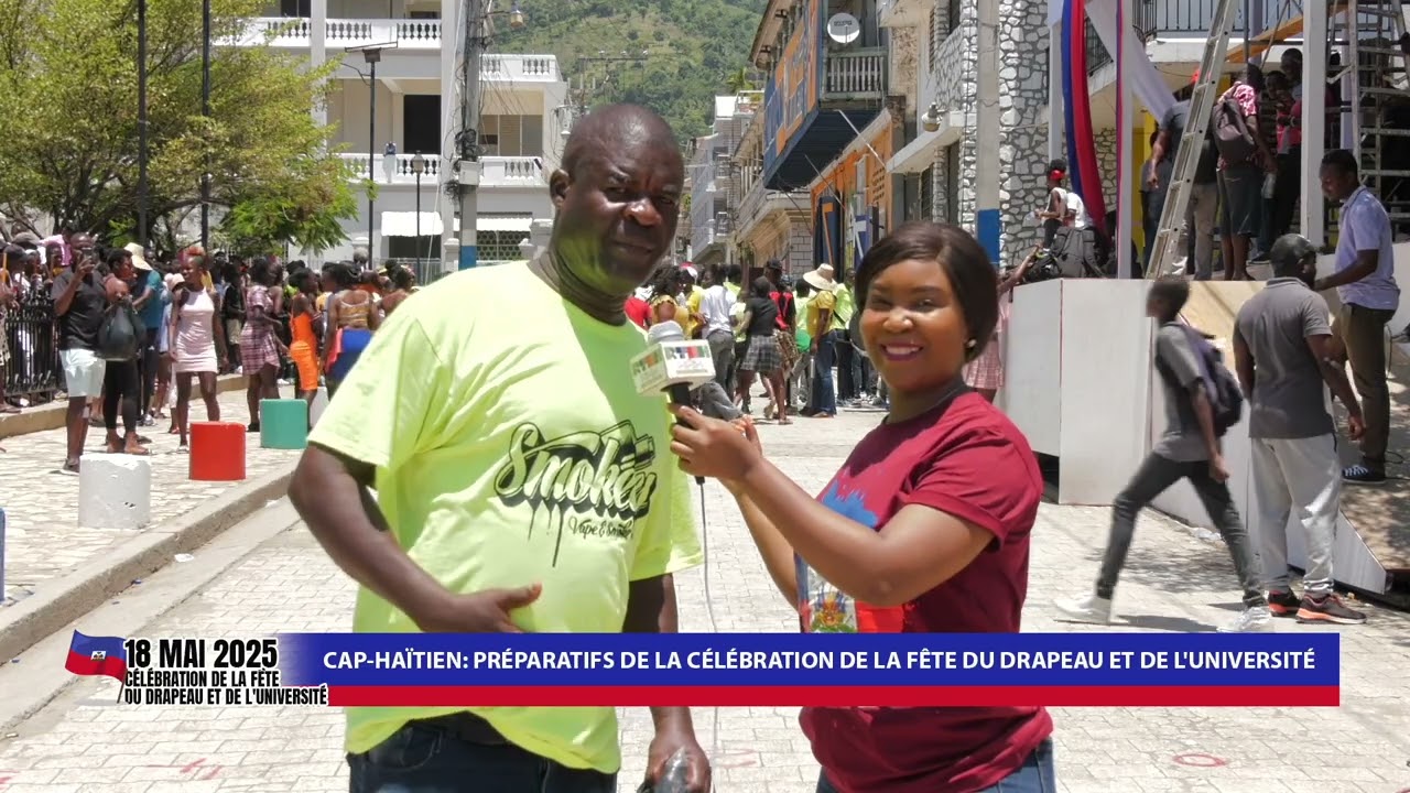 CAP-HAÏTIEN: PRÉPARATIFS DE LA CÉLÉBRATION DE LA FÊTE DU DRAPEAU ET DE L'UNIVERSITÉ