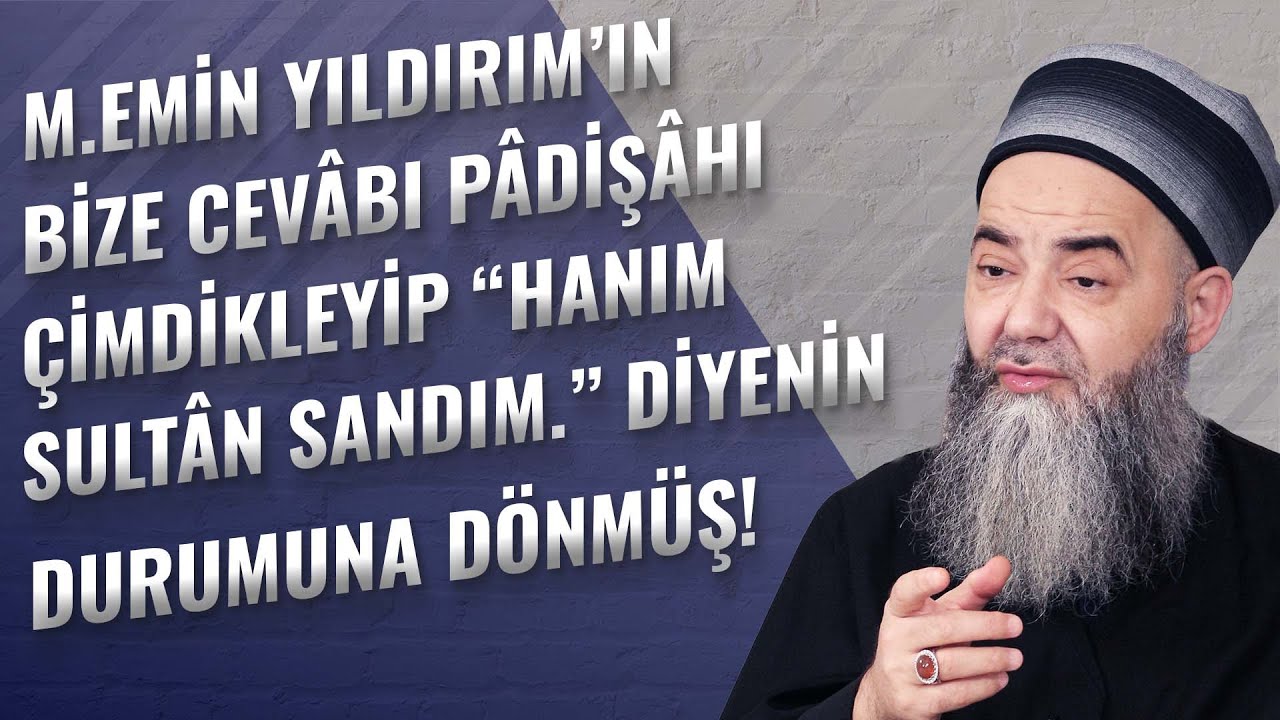 M. Emin Yıldırım’ın Bize Cevâbı Pâdişâhı Çimdikleyip "Hanım Sultân Sandım." Diyenin Durumuna Dönmüş!