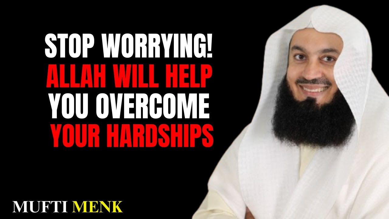 Stop Worrying! Allah WILL Help You Overcome Hardships & Anxiety | Mufti Menk Motivation.