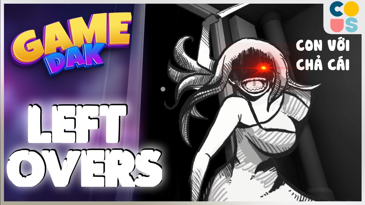 GameDảk - LeftOvers: Đừng đùa với MẸ | Cờ Su Original