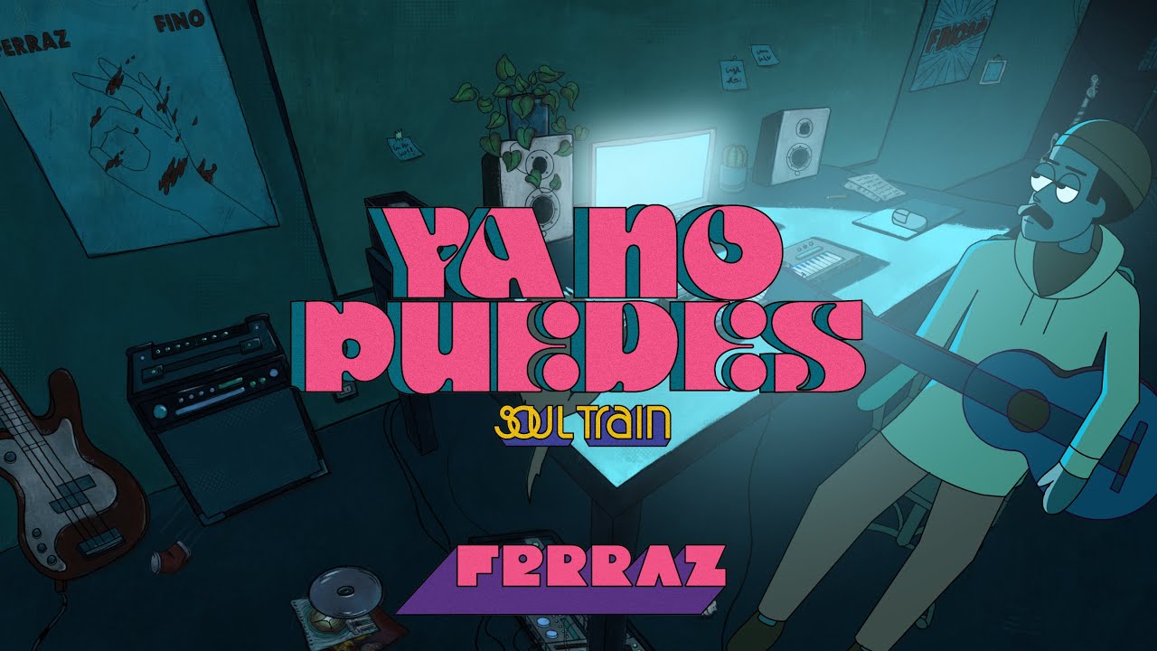 Ferraz - Ya No Puedes (Soul Train)