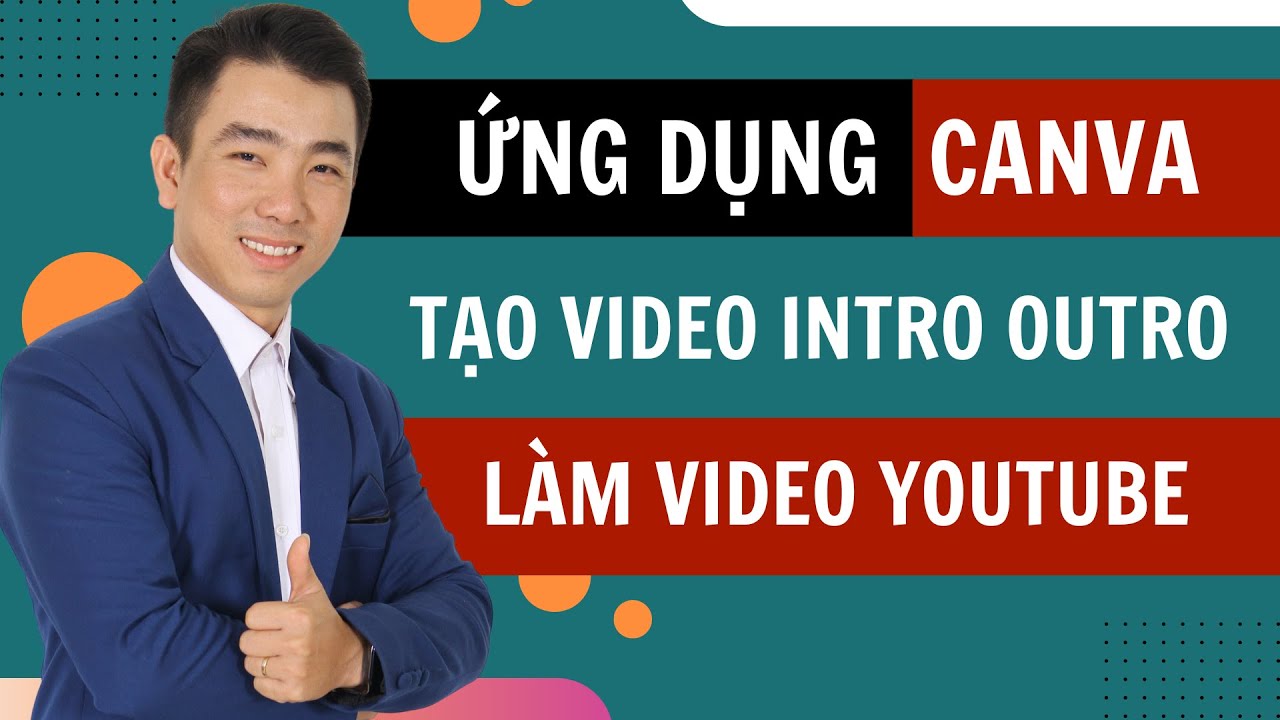 Hướng Dẫn Sử Dụng Canva Để Tạo Video Intro Và Outro Cực Dễ Bạn Nên Biết