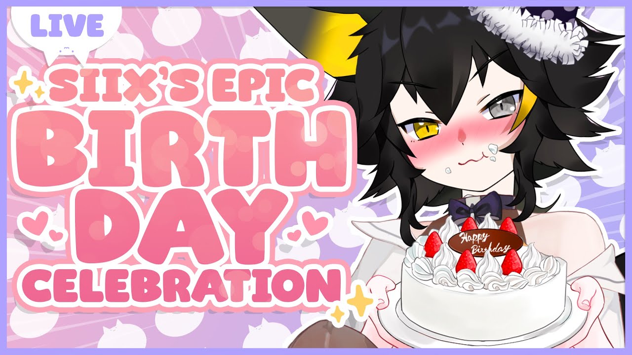[VOD] SIIX'S MEGA EPIC COOL BIRTHDAY CELEBRATION 🎂🎈🥳