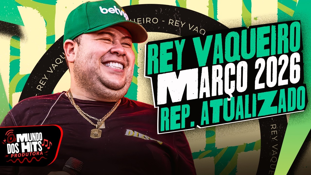 REY VAQUEIRO REPERTÓRIO 2026 - REY VAQUEIRO MARÇO 2026 - REY VAQUEIRO MÚSICAS NOVAS 2026