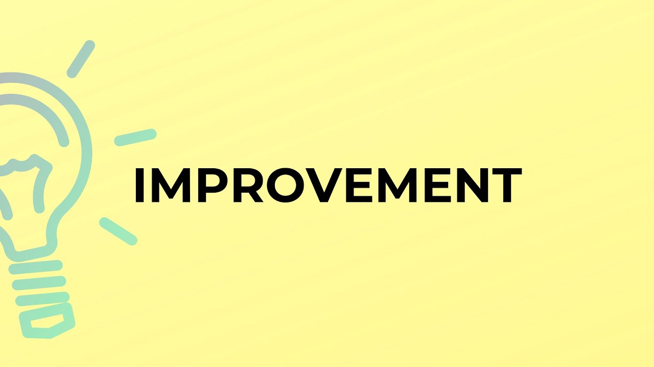 What is the meaning of the word IMPROVEMENT?