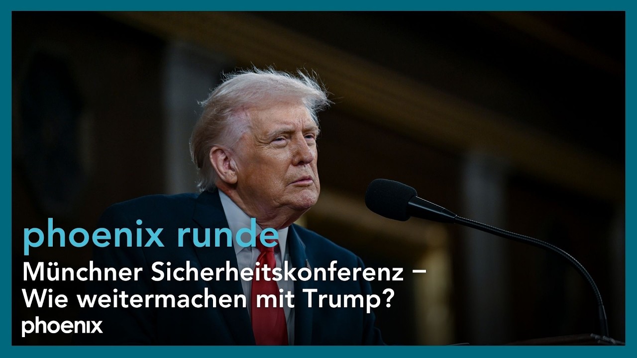 phoenixRunde: Münchner Sicherheitskonferenz – Wie weitermachen mit Trump?
