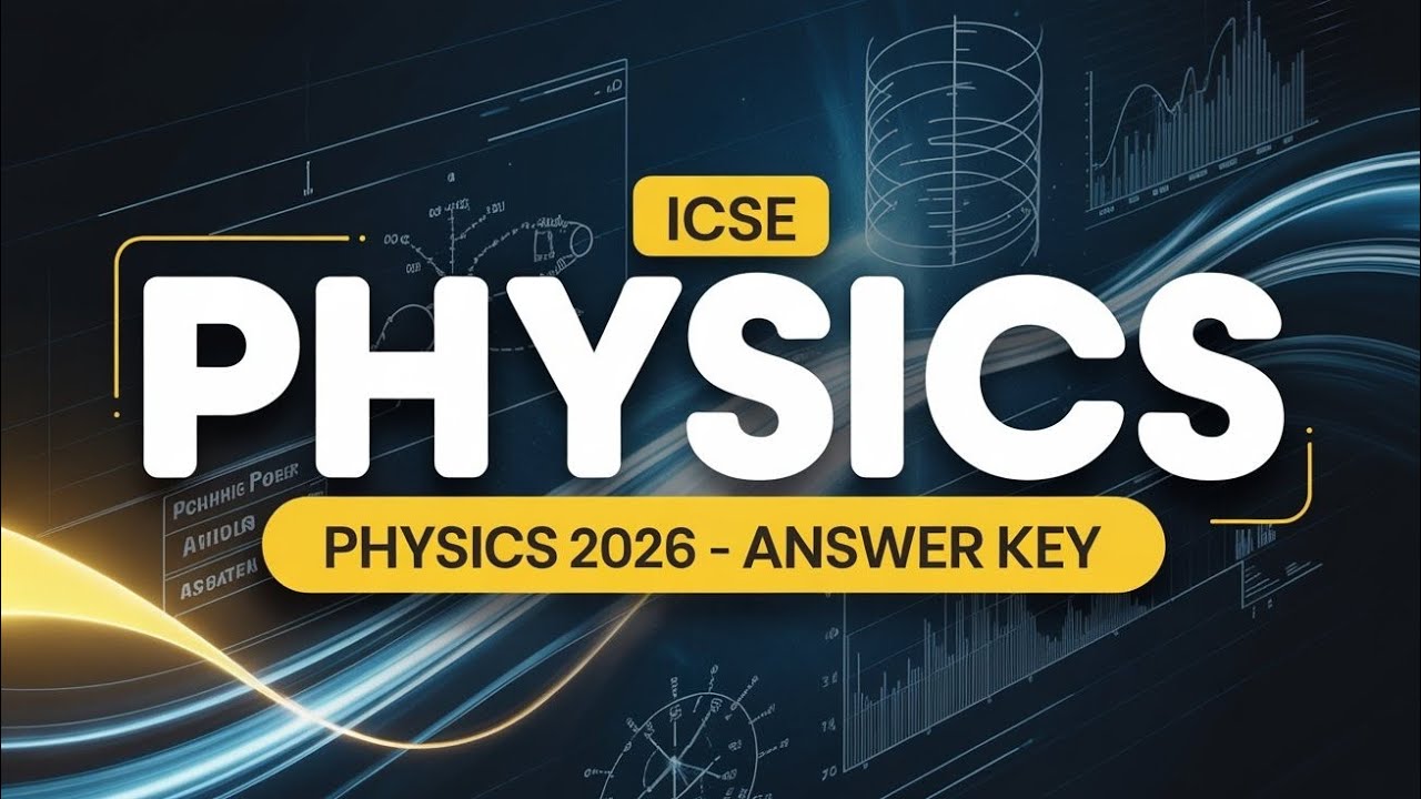 Physics ICSE Board | Answer key | Exam 2026