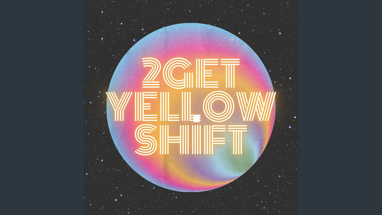 2Get (Yellow Shift)