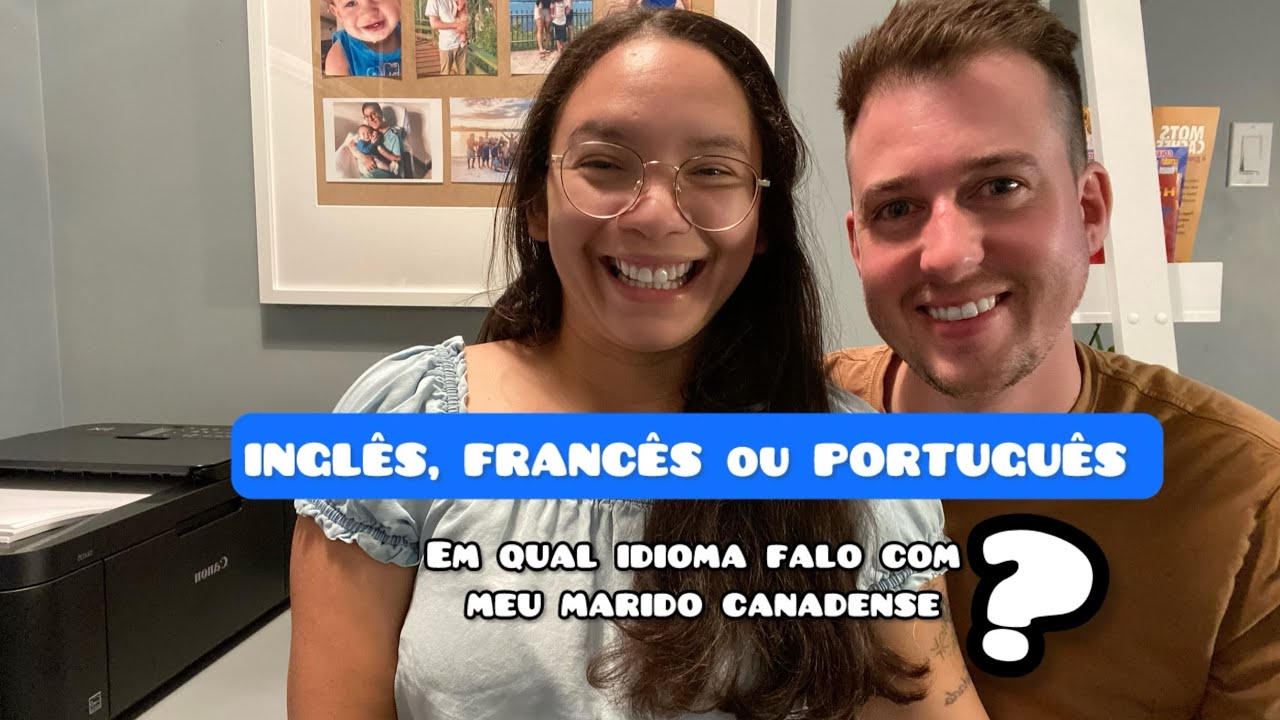 EM QUAL IDIOMA EU E MEU MARIDO CANADENSE NOS COMUNICAMOS? 🇨🇦🇧🇷