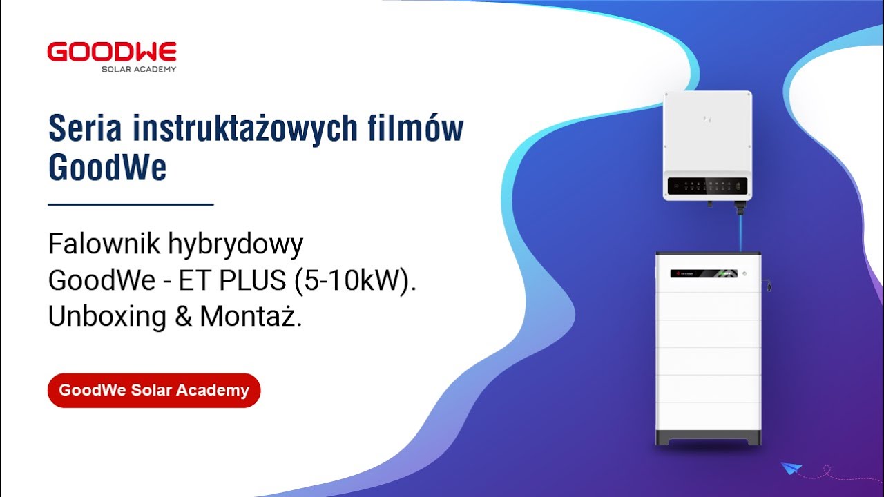 Falownik hybrydowy GoodWe - ET PLUS (5-10kW). Unboxing & Montaż
