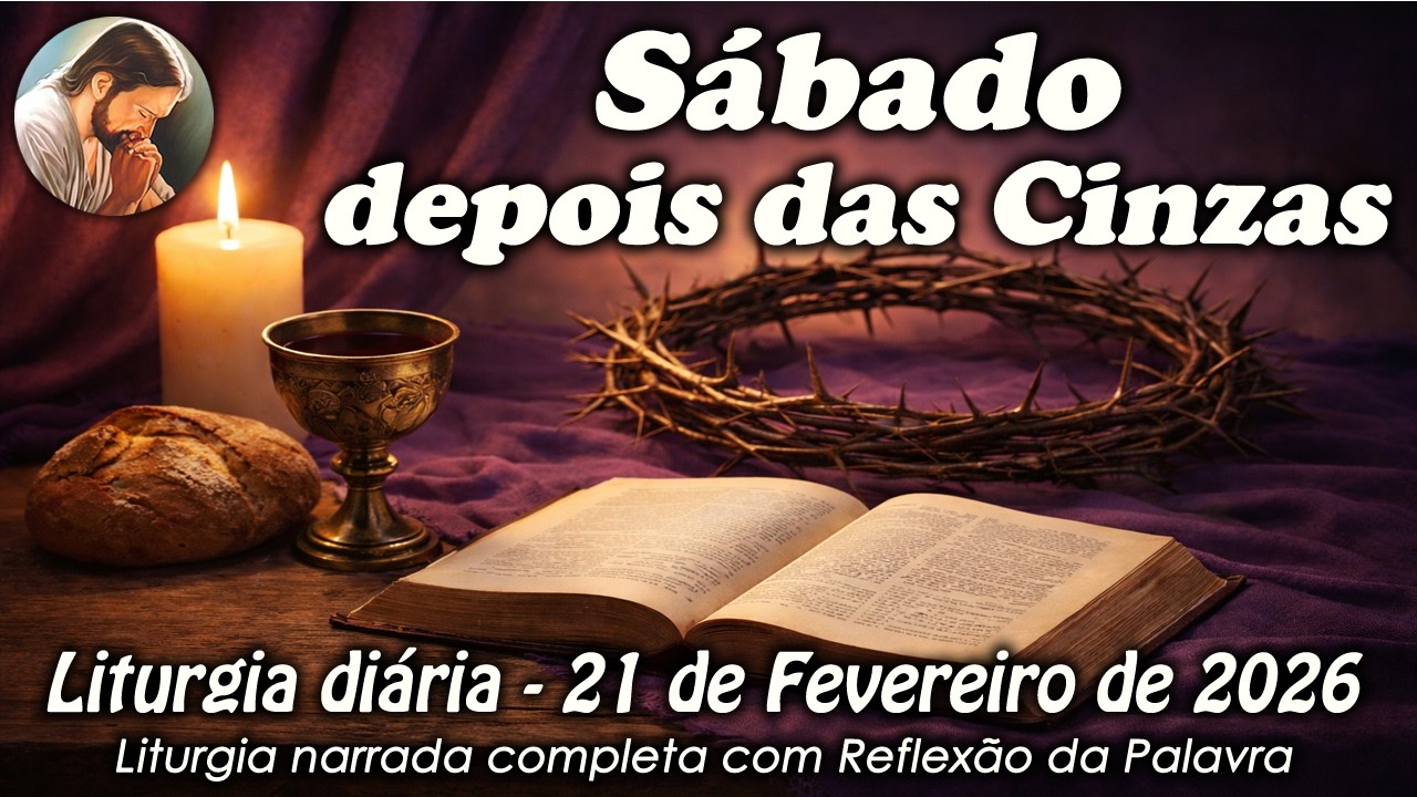 Liturgia do Dia – 21 de Fevereiro | Sábado depois das Cinzas | Liturgia Completa em Áudio