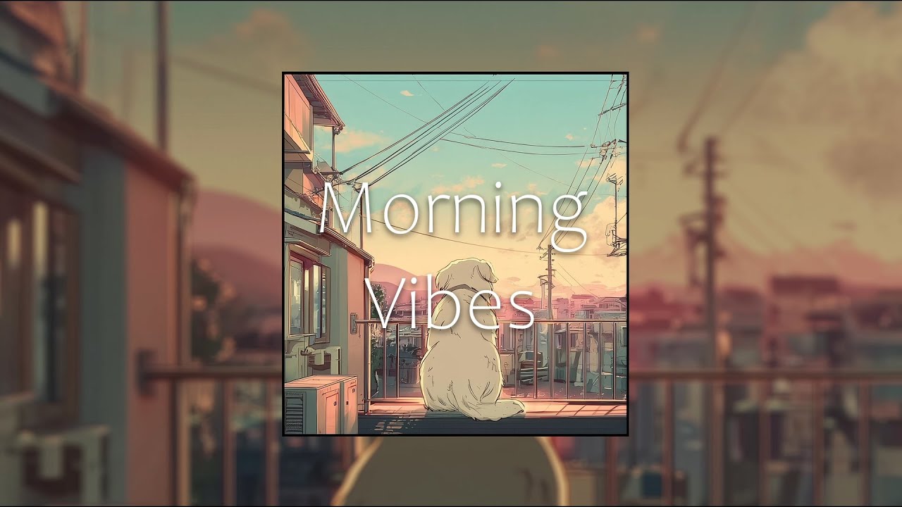 Good Vibes Only - Morning Lofi Beats ☀️ Chill Music for Studying & Relaxing