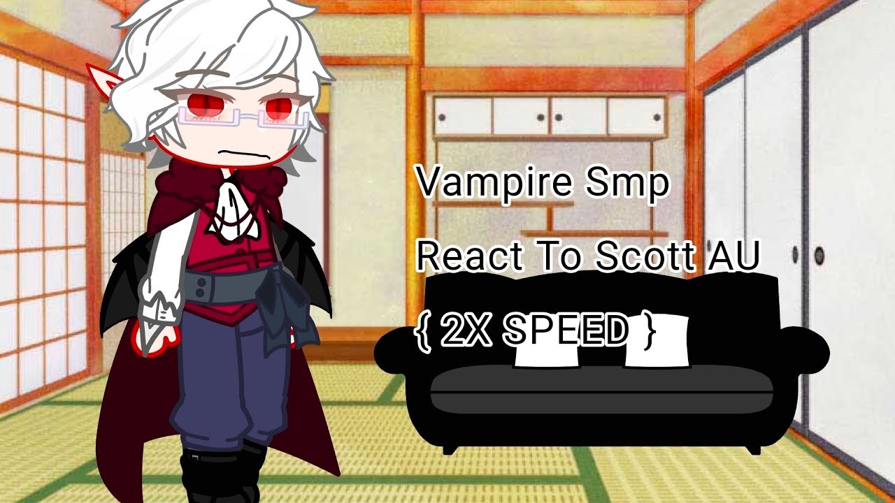 Vampire Smp React To Scott AU { 2X SPEED }