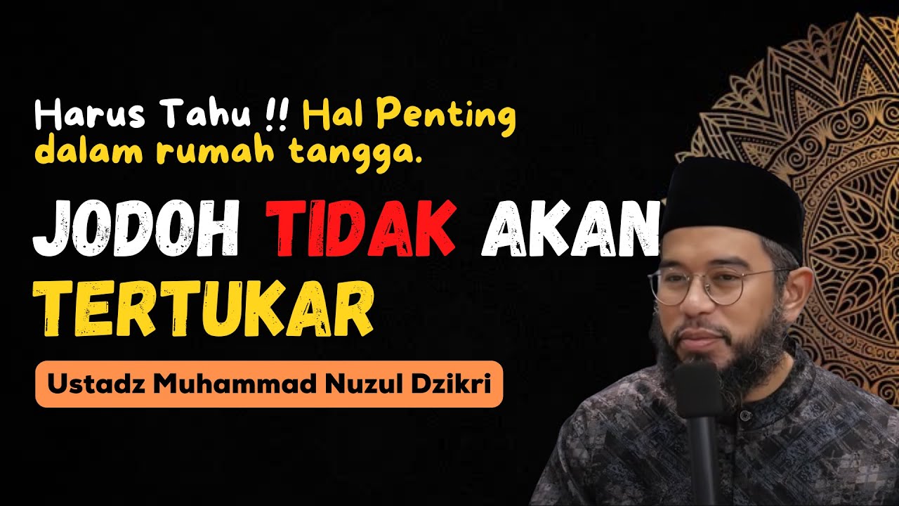 HARUS TAHU ! HAL PENTING DALAM PERNIKAHAN. JODOH TIDAK AKAN TERTUKAR - USTADZ MUHAMMAD NUZUL DZIKRI