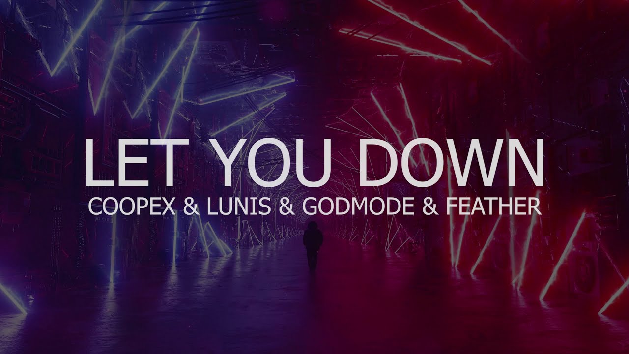 Coopex, LUNIS, GODMODE, Feather - Let You Down