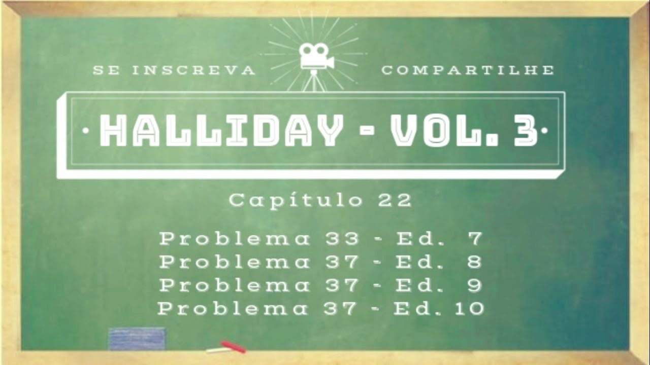 Halliday Cap 22 / Problema 33 (Ed 7) / Problema 37 (Ed 8) / Problema 37 (Ed 9) / Problema 37 (Ed 10)