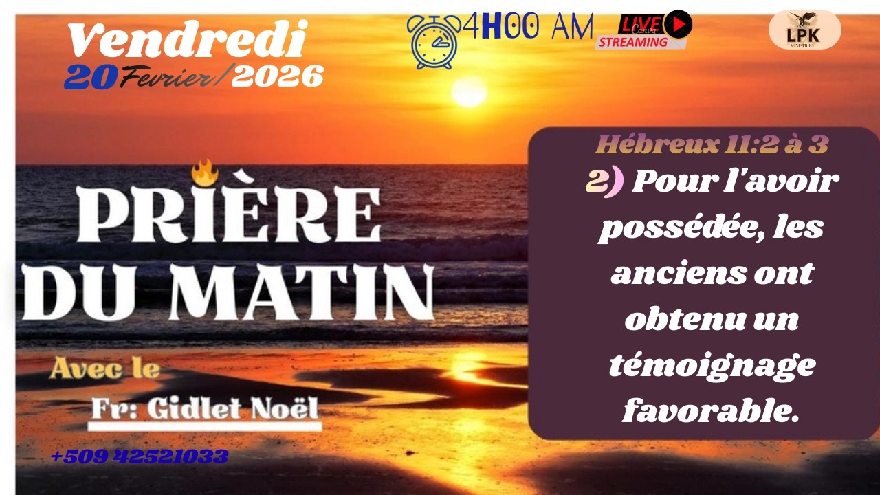 PRIERE DU MATIN VENDREDI 20  FÉVRIER 2026, FR- GIDLET NOEL,PHONE :+50942521033.