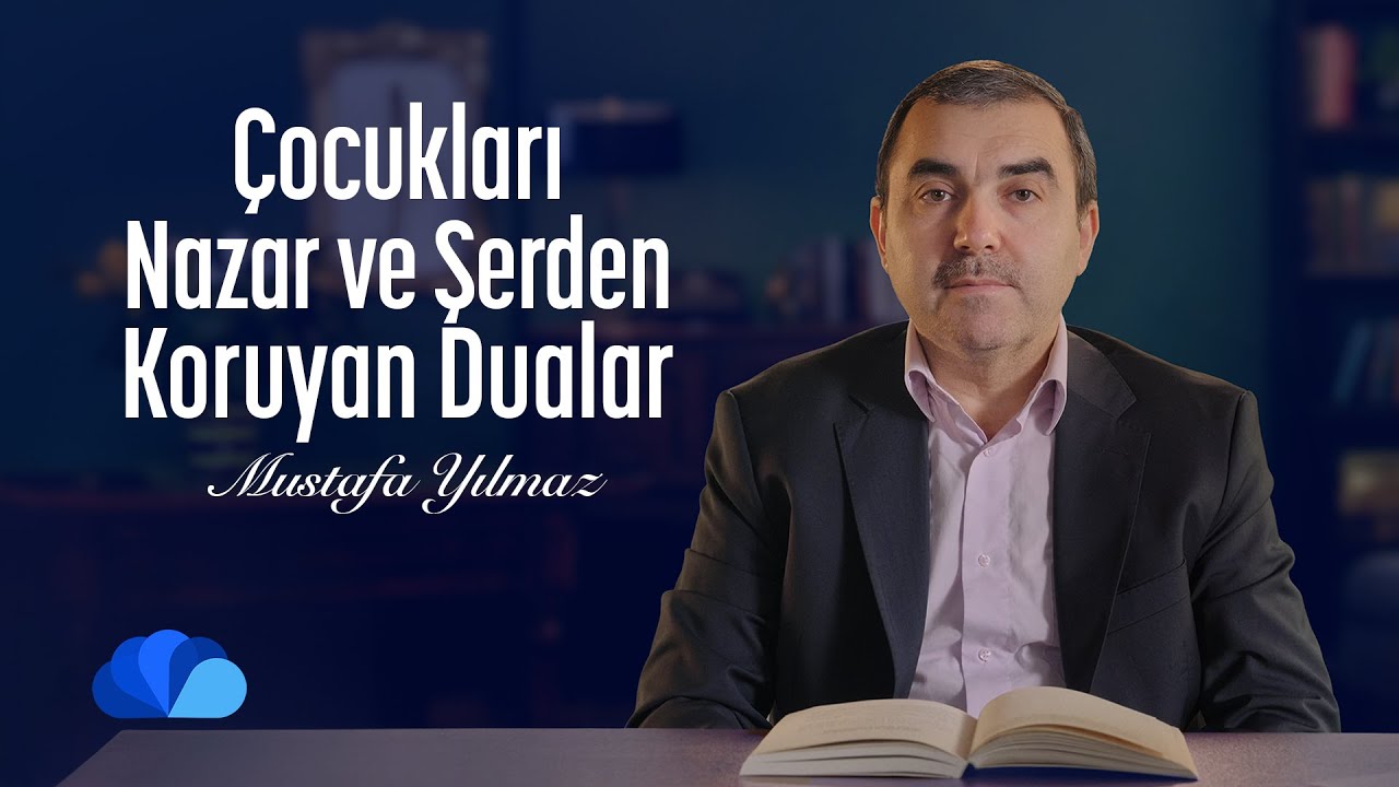 Çocukları Nazar ve Şerden Koruyan Dualar | Olaylar ve Dualar I Mustafa Yılmaz