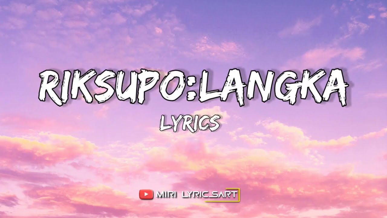 RIKSUPO:LANGKA (LYRICS) | MISING SONG | LEKHAN KUMBANG | DIKSHITA DUTTA | MIRI LYRICSART