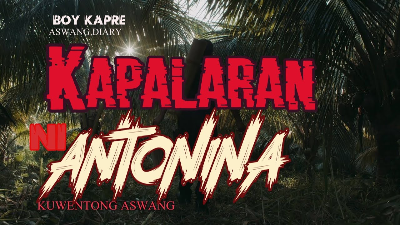 ANG KAPALARAN NI ANTONINA  | BOY KAPRE ASWANG DIARY | TRUE HORROR STORY