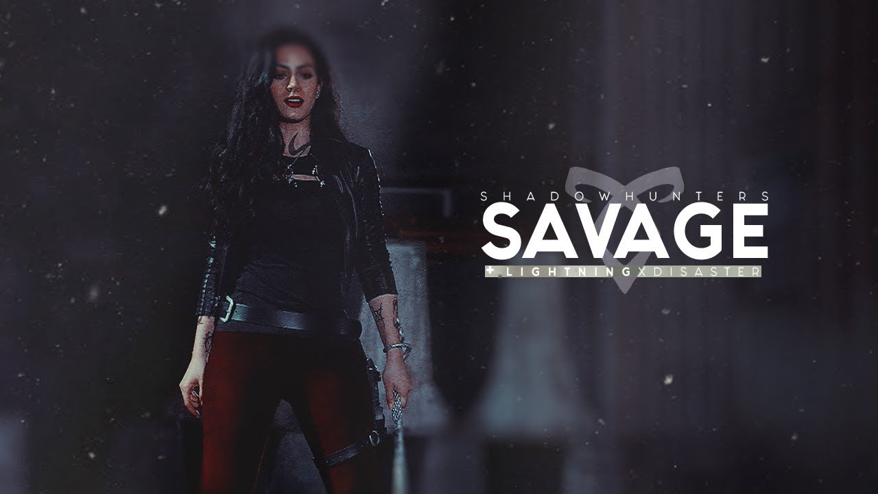 ► Shadowhunters ➰Savage [+lightningxdisaster]