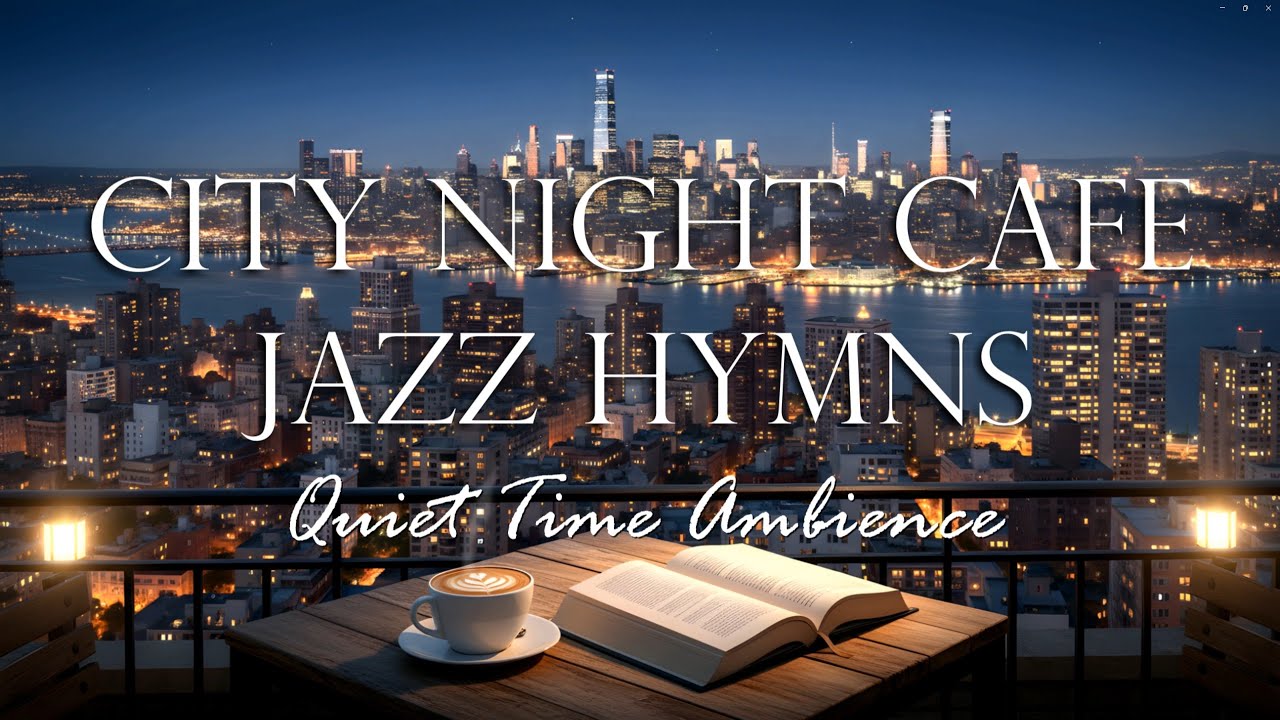 Night City Cafe Jazz Christian Hymns for Study, Relaxation, Meditation, Bible Reading